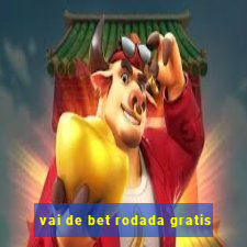 vai de bet rodada gratis